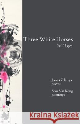 Three White Horses: Still Lifes Jonas Zdanys Sou Vai Keng 9781942956433 Lamar University Press - książka