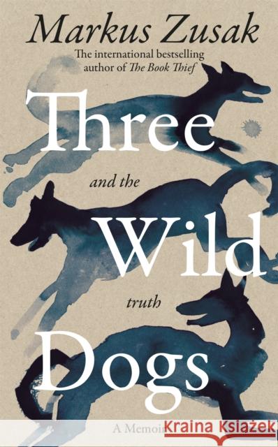 Three Wild Dogs (and the truth): A Memoir Markus Zusak 9781035062928 Pan Macmillan - książka