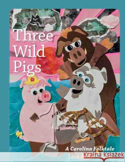 Three Wild Pigs: A Carolina Folktale Lisa Anne Cullen 9781611179446 University of South Carolina Press - książka