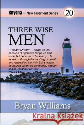 Three Wise Men: Knysna New Testament Series - 1 and 2 Timothy and Titus Bryan Williams   9798399512587 Independently Published - książka