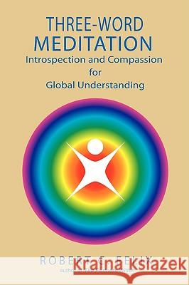 Three Word Meditation: The Power of Partnerships Between Prayer and Meditation Felix, Robert C. 9780595350452 iUniverse - książka