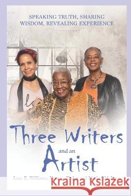 Three Writers and an Artist: Speaking Truth, Sharing Wisdom, Revealing Experience Yvonne Finley Linda Rm Jones June E. Williams 9780578326917 Amarozi Creations - książka