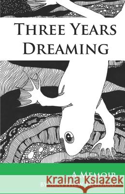 Three Years Dreaming: A Memoir Matthew Howard 9780692368091 Puma Concolor Aeternus Press - książka