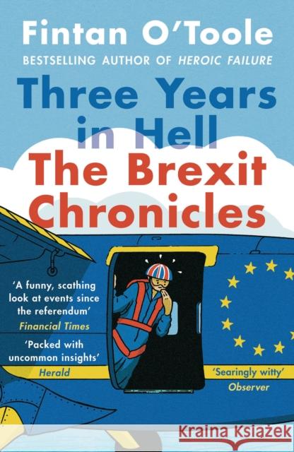 Three Years in Hell: The Brexit Chronicles Fintan O'Toole 9781838935214 Bloomsbury Publishing PLC - książka