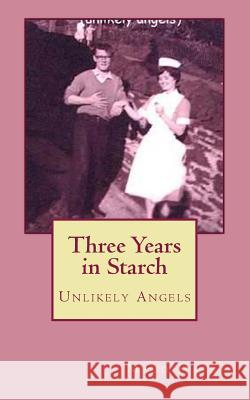 Three Years in Starch: Unlikely Angels Maud Harris 9781490490779 Createspace - książka