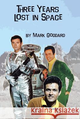 Three Years Lost in Space Mark Goddard 9781491797570 iUniverse - książka