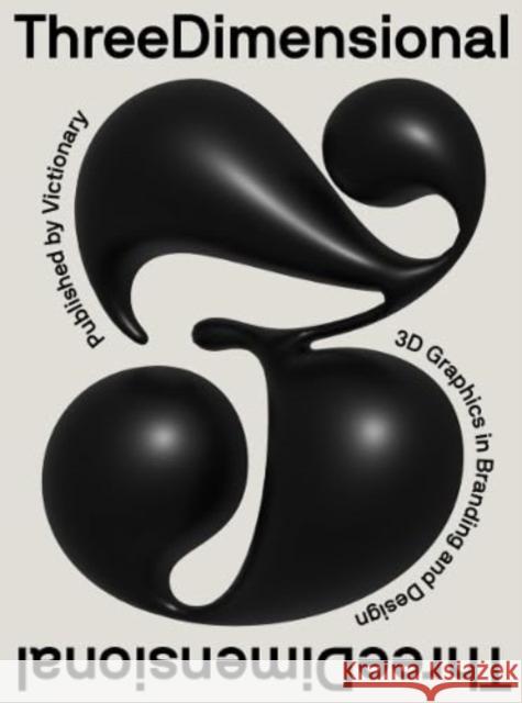 ThreeDimensional: 3D Graphics in Branding and Design Victionary 9789887684510 Victionary - książka