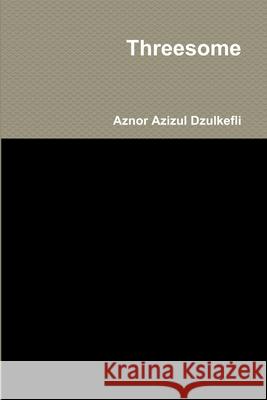 Threesome Aznor Azizul Dzulkefli 9780359112524 Lulu.com - książka
