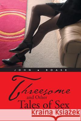 Threesome and Other Tales of Sex in the Real World John Boase 9781490707334 Trafford Publishing - książka