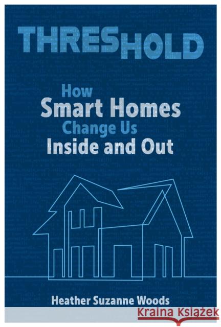 Threshold: How Smart Homes Change Us Inside and Out Heather Suzanne Woods 9780817361433 The University of Alabama Press - książka