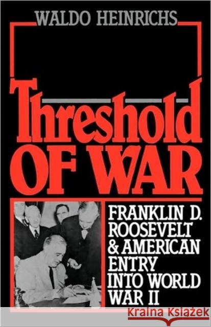 Threshold of War: Franklin D. Roosevelt and American Entry Into World War II Heinrichs, Waldo 9780195061680 Oxford University Press - książka