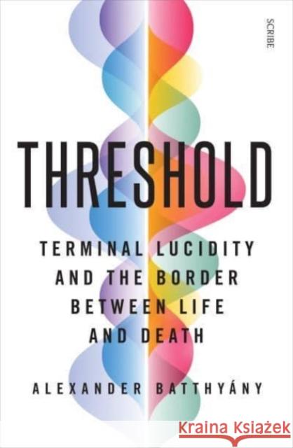 Threshold: terminal lucidity and the border between life and death Alexander Batthyany 9781915590664 Scribe Publications - książka