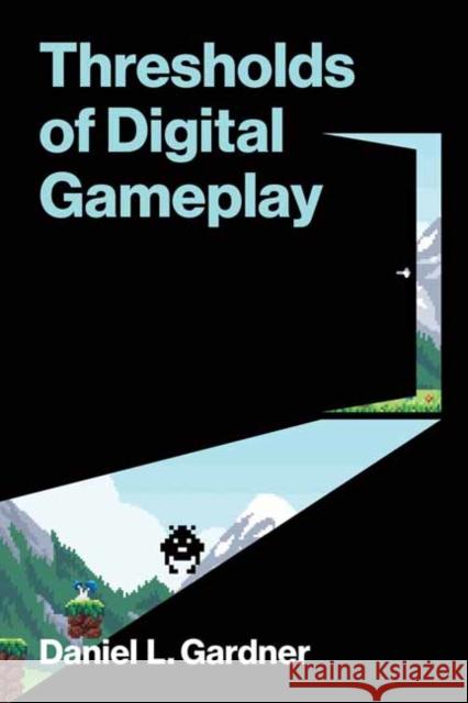 Thresholds of Digital Gameplay Daniel L Gardner 9780262553582 MIT Press - książka