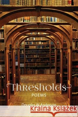 Thresholds: Poems Douglas W. Anderson 9781733622639 Quaking Aspen Press - książka