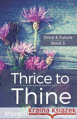 Thrice to Thine: Once & Future Book 3 Meredith Stoddard 9780990433378 Erkita Press - książka