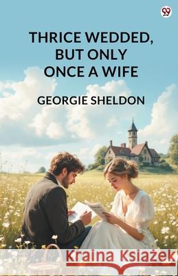 Thrice Wedded, But Only Once A Wife Georgie Sheldon 9789371130226 Double 9 Books - książka