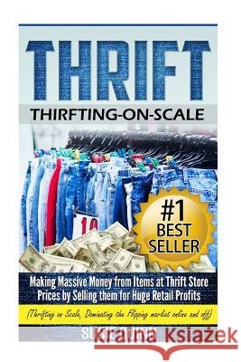 Thrift: Making Massive Money from items at Thrift Store Prices by Selling them for Huge Retail Profits Quinn, Susie 9781508663287 Createspace - książka