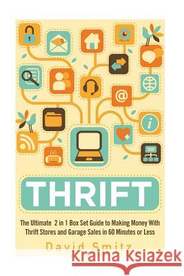 Thrift: The Ultimate 2 in 1 Box Set Guide to Making Money With Thrift Stores and Garage Sales in 60 Minutes or Less Smitz, David 9781514799833 Createspace - książka