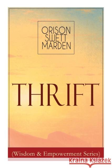 Thrift (Wisdom & Empowerment Series): How to Cultivate Self-Control and Achieve Strength of Character Orison Swett Marden 9788027332335 e-artnow - książka