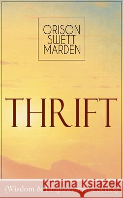 Thrift (Wisdom & Empowerment Series): How to Cultivate Self-Control and Achieve Strength of Character Orison Swett Marden 9788027332335 e-artnow - książka