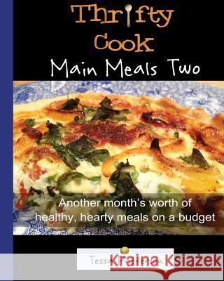 Thrifty Cook Main Meals Two: Another month's worth of healthy, hearty meals on a budget Tessa Patterson 9781499524444 Createspace Independent Publishing Platform - książka