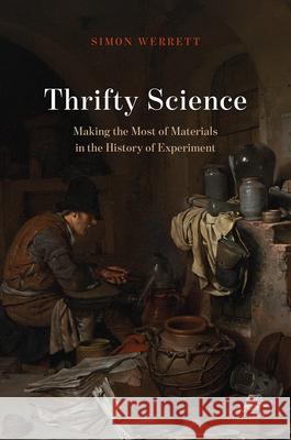 Thrifty Science: Making the Most of Materials in the History of Experiment Simon Werrett 9780226610252 University of Chicago Press - książka