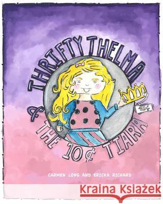 Thrifty Thelma and the Ten-Cent Tiara Carmen Long Ericka Richard 9781490312729 Createspace - książka