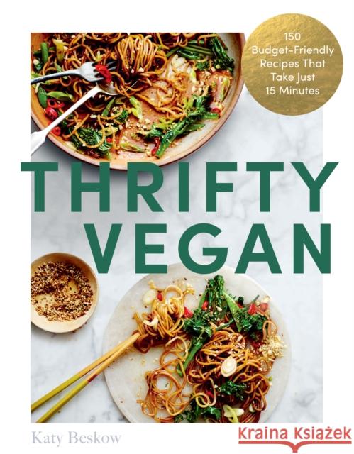 Thrifty Vegan: 150 Budget-Friendly Recipes That Take Just 15 Minutes Katy Beskow 9781837830374 Quadrille Publishing Ltd - książka