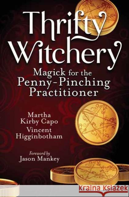 Thrifty Witchery: Magick for the Penny-Pinching Practitioner Higginbotham, Vincent 9780738770529 Llewellyn Publications,U.S. - książka