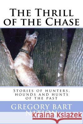 Thrill of the Chase Gregory Bart Nation 9781539075059 Createspace Independent Publishing Platform - książka