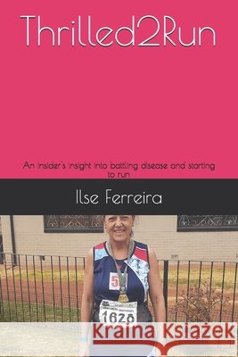 Thrilled2Run: An insider's insight on battling disease and starting to run Ferreira, Ilse 9798645232177 Independently Published - książka