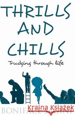 THRILLS and CHILLS: Trudging Through Life Sagini, Boniface 9781540529176 Createspace Independent Publishing Platform - książka