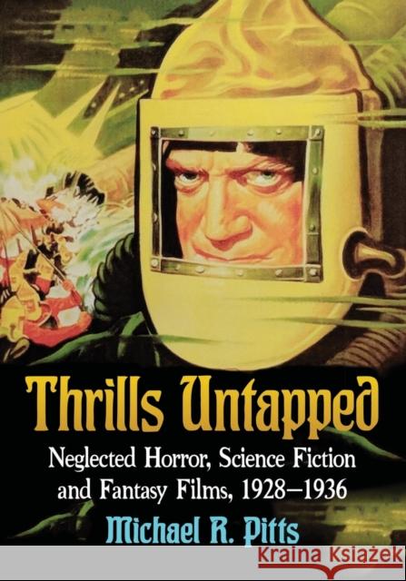 Thrills Untapped: Neglected Horror, Science Fiction and Fantasy Films, 1928-1936 Michael R. Pitts 9781476673516 McFarland & Company - książka