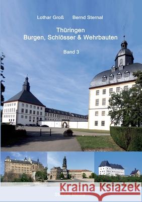 Thüringen Burgen, Schlösser & Wehrbauten Band 3: Standorte, Baubeschreibungen und Historie Groß, Lothar 9783749498765 Books on Demand - książka