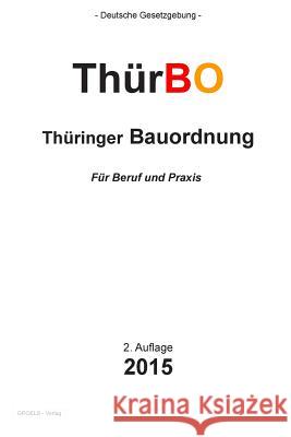 Thüringer Bauordnung: ThürBO Verlag, Groelsv 9781511544887 Createspace - książka