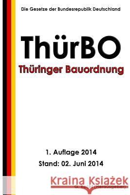 Thüringer Bauordnung (ThürBO) vom 13. März 2014 Recht, G. 9781499766899 Createspace - książka