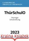 Thüringer Schulordnung - ThürSchulO 2023 Studier, Ronny 9783757547202 epubli