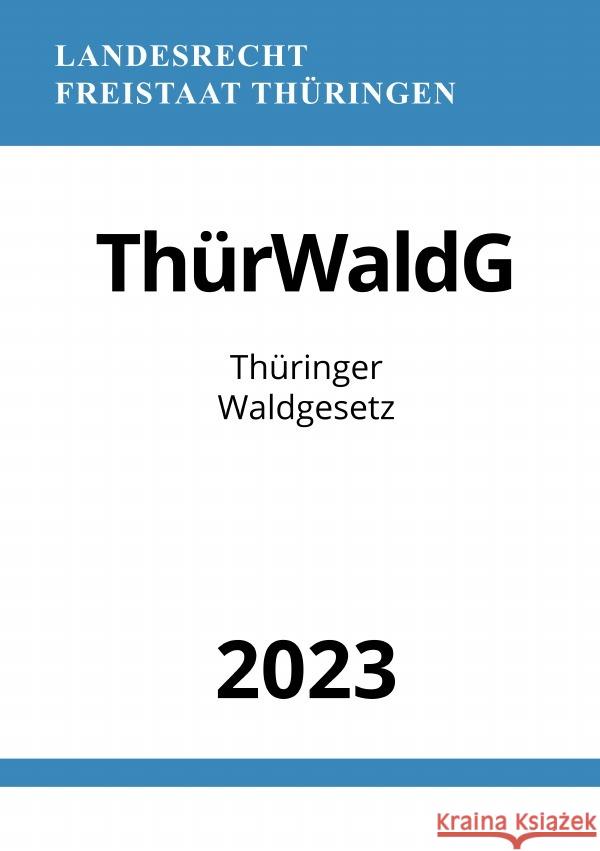 Thüringer Waldgesetz - ThürWaldG 2023 Studier, Ronny 9783757544492 epubli - książka