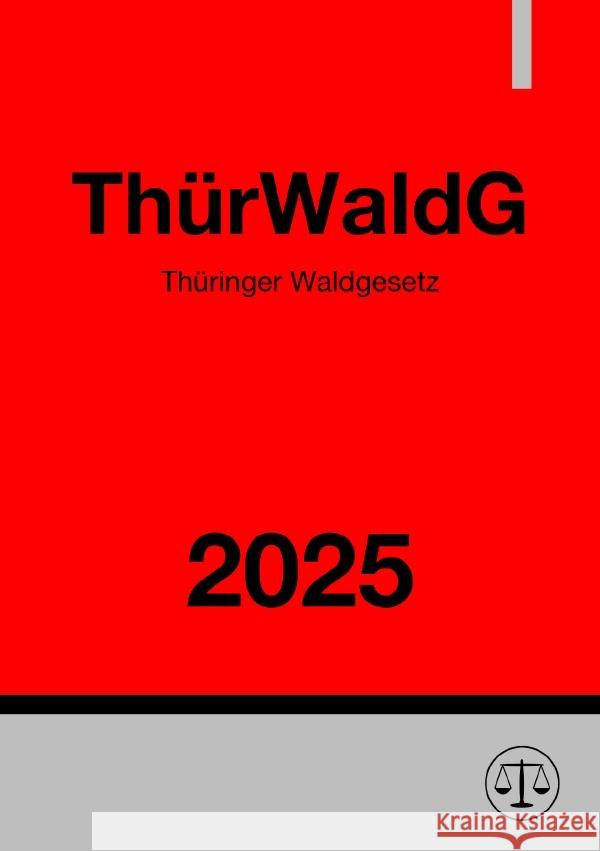 Thüringer Waldgesetz - ThürWaldG 2025 Deutschland, Gesetze24 9783819774010 epubli - książka