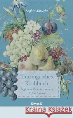 Thüringisches Kochbuch: Regionale Rezepte aus dem 19. Jahrhundert Sophie Albrecht 9783963451904 Severus - książka