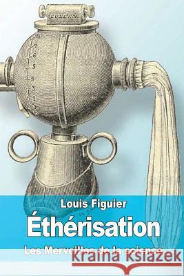 Éthérisation Figuier, Louis 9781519570376 Createspace Independent Publishing Platform - książka