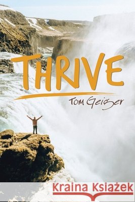 Thrive Tom Geiger 9781728341453 Authorhouse - książka