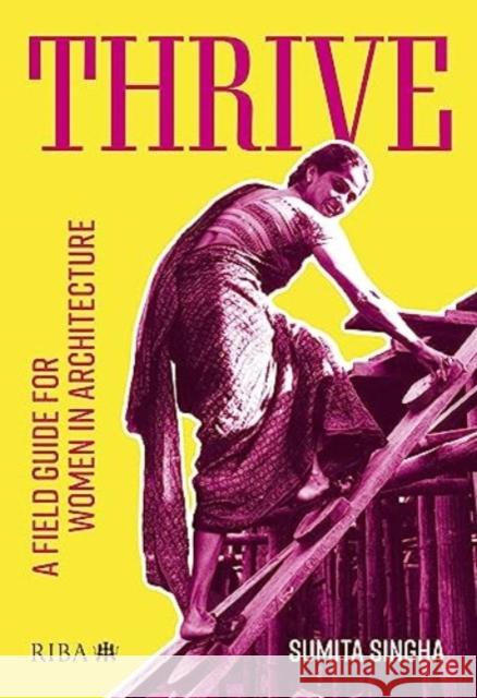 Thrive: A field guide for women in architecture Sumita Singha 9781914124716 RIBA Publishing - książka