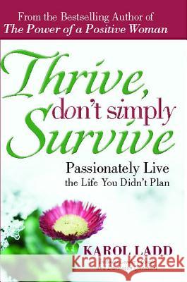 Thrive, Don't Simply Survive: Passionately Live the Life You Didn't Plan Karol Ladd 9781416580492 Howard Books - książka