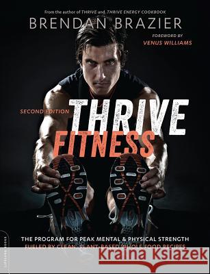 Thrive Fitness, second edition: The Program for Peak Mental and Physical Strength—Fueled by Clean, Plant-based, Whole Food Recipes Brendan Brazier, Venus Williams 9780738218533 Hachette Books - książka