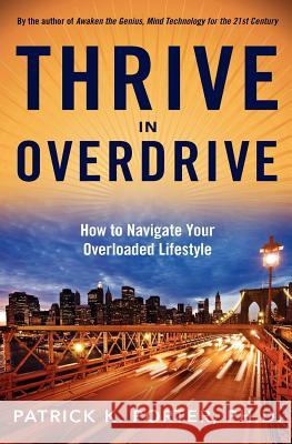 Thrive In Overdrive: How to Navigate Your Overloaded Lifestyle Porter Ph. D., Patrick K. 9781439222072 Booksurge Publishing - książka