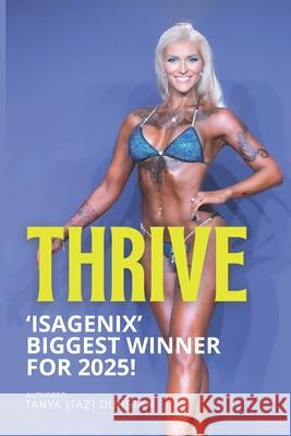 Thrive: Isagenix Biggest Winner For 2025! Tanya Taz Dunstan 9781764163927 Morpheus Publishing - książka