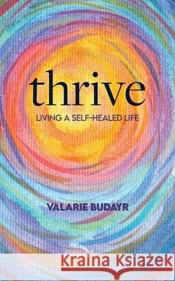 Thrive Living a Self-Healed Life Valarie Budayr 9781936426317 Audrey Press - książka