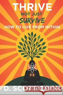 Thrive Not Just Survive: How to Live From Within D. Scott Cook 9781961180956 Writer's Society - książka