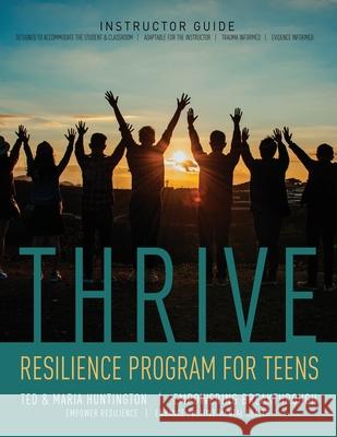 Thrive: Resilience Program for Teens Instructor Guide Ted Huntington Maria Huntington 9781953284211 Empowering Breakthrough - książka